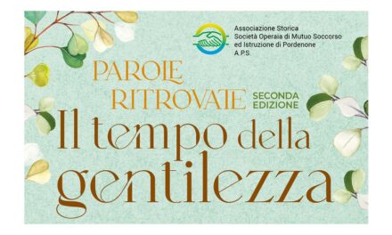 “SEMI DI GENTILEZZA: COLTIVARE IL RISPETTO PER L’AMBIENTE” È IL TITOLO DEL CONVEGNO PROMOSSO DALLA STORICA SOCIETÀ OPERAIA DI PORDENONE PER “IL TEMPO DELLA GENTILEZZA”