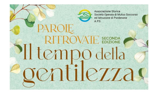 “SEMI DI GENTILEZZA: COLTIVARE IL RISPETTO PER L’AMBIENTE” È IL TITOLO DEL CONVEGNO PROMOSSO DALLA STORICA SOCIETÀ OPERAIA DI PORDENONE PER “IL TEMPO DELLA GENTILEZZA”