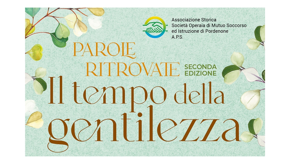 “SEMI DI GENTILEZZA: COLTIVARE IL RISPETTO PER L’AMBIENTE” È IL TITOLO DEL CONVEGNO PROMOSSO DALLA STORICA SOCIETÀ OPERAIA DI PORDENONE PER “IL TEMPO DELLA GENTILEZZA”