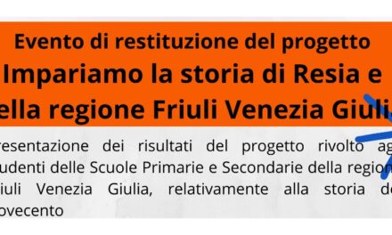 EVENTO DI RESTITUZIONE DEL PROGETTO “IMPARIAMO LA STORIA DI RESIA E DELLA REGIONE FRIULI VENEZIA GIULIA”