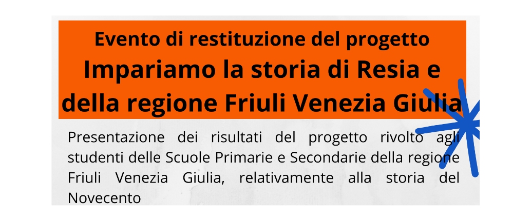 EVENTO DI RESTITUZIONE DEL PROGETTO “IMPARIAMO LA STORIA DI RESIA E DELLA REGIONE FRIULI VENEZIA GIULIA”