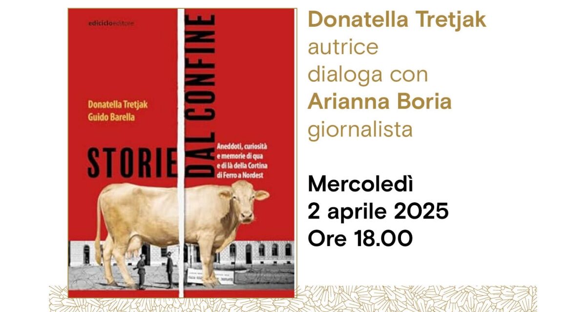 Donatella Tretjak autrice presenta all’Antico Caffè San Marco il libro “Storie dal confine. Aneddoti, curiosità e memorie di qua e di là della Cortina di Ferro a Nordest”