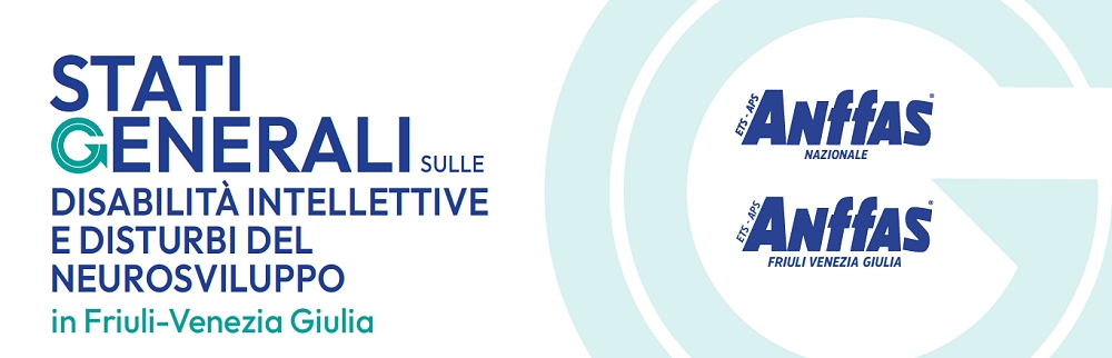 FRIULI VENEZIA GIULIA: QUALI DIRITTI PER LE PERSONE CON DISABILITÀ? ARRIVANO IN REGIONE GLI “STATI GENERALI SULLE DISABILITÀ INTELLETTIVE E DISTURBI DEL NEUROSVILUPPO” DI ANFFAS!