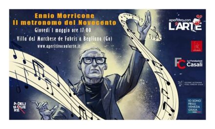 Aperitivo con l’Arte: “Ennio Morricone, il metronomo del’900” Villa del Marchese de Fabris (GO)