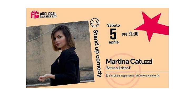 MARTINA CATUZZI “Satira sui deboli”: ALL’ARCI CRAL, SAN VITO AL TAGLIAMENTO (PN) TORNA LA rassegna DI Stand Up Comedy