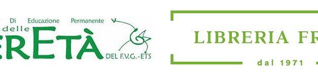 LEZIONI/CONFERENZE con i docenti dell’Università delle LiberEtà del F.V.G. – ETS in trasferta alla Libreria Friuli