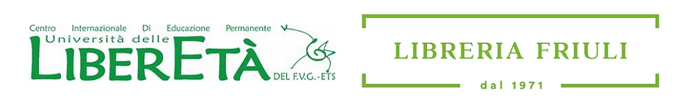 LEZIONI/CONFERENZE con i docenti dell’Università delle LiberEtà del F.V.G. – ETS in trasferta alla Libreria Friuli