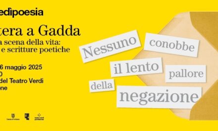 PORDENONELEGGE: TORNANO I MARTEDÌPOESIA CON LETTERA A GADDA IL 6 MAGGIO AL RIDOTTO DEL TEATRO VERDI