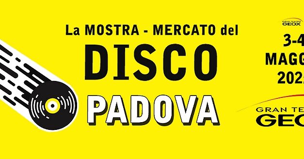 LA MOSTRA MERCATO DEL DISCO USATO E DA COLLEZIONE PER LA PRIMA VOLTA AL GRAN TEATRO GEOX DI PADOVA