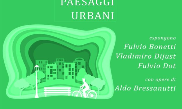 ALLA SALA UMBERTO VERUDA LA NUOVA MOSTRA ITINERANTE “PAESAGGI URBANI. L’ARTE RACCONTA GLI SPAZI CONDIVISI TRA GEOMETRIE, MEMORIA E UTOPIA”