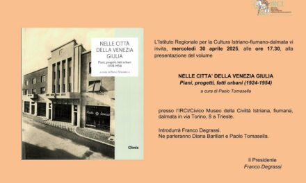 “NELLE CITTA’ DELLA VENEZIA GIULIA. Piani, progetti, fatti urbani (1924 – 1954)”: ALL’IRCI LA PRESENTAZIONE DEL VOLUME
