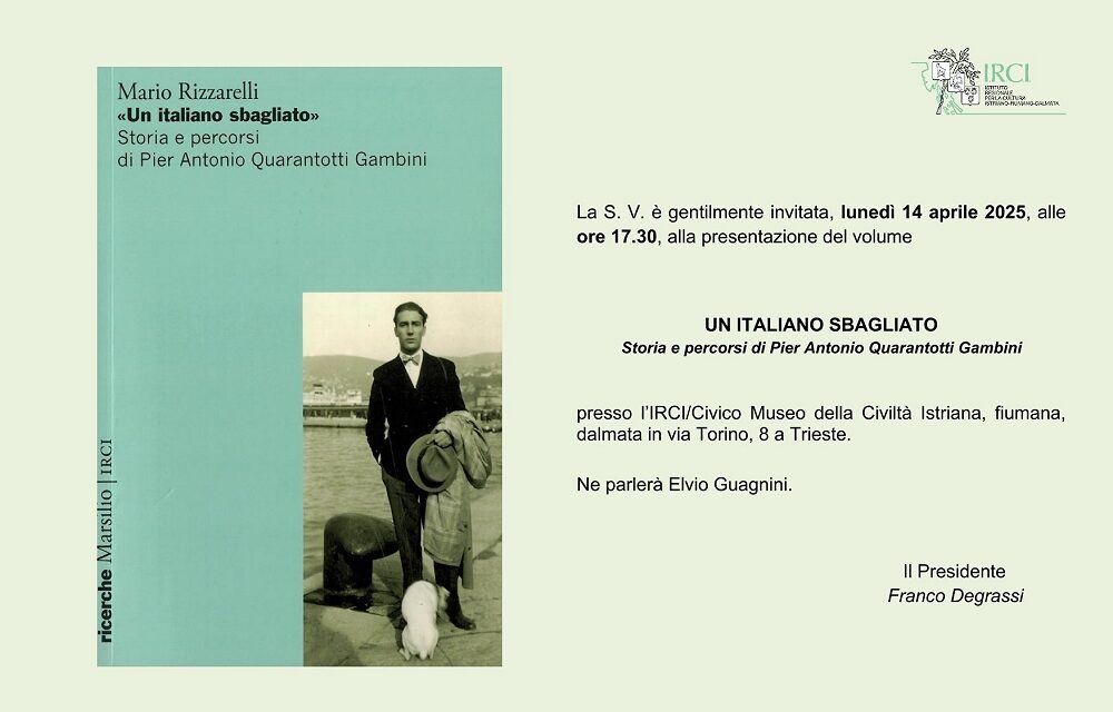UN ITALIANO SBAGLIATO Storia e percorsi di Pier Antonio Quarantotti Gambini: all’IRCI la presentazione della biografia di Mario Rizzarelli
