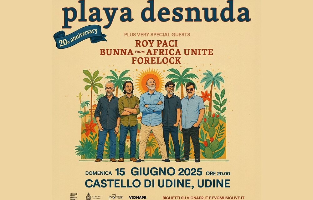 20 ANNI DI PLAYA DESNUDA: LA GRANDE FESTA DOMENICA 15 GIUGNO AL CASTELLO DI UDINE