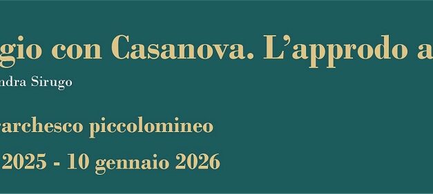 VENERDÌ 30 MAGGIO ALLE ORE 16 AL MUSEO PETRARCHESCO PICCOLOMINEO INAUGURAZIONE DELLA MOSTRA “IN VIAGGIO CON CASANOVA. L’APPRODO A TRIESTE”, IN OCCASIONE DEI 300 ANNI DALLA NASCITA DELLO SCRITTORE VENEZIANO