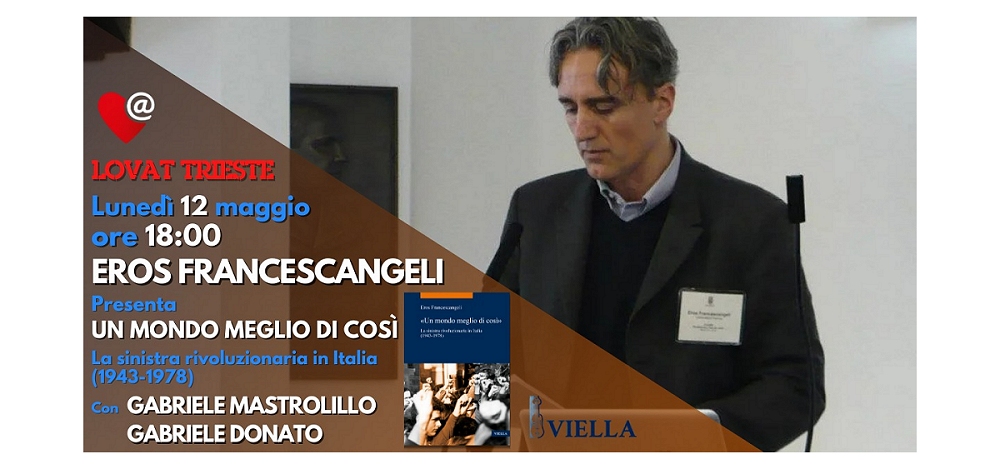 Presso la Libreria Lovat la presentazione del libro di Eros Francescangeli “Un mondo meglio di così”. La sinistra rivoluzionaria in Italia (1945-1978)