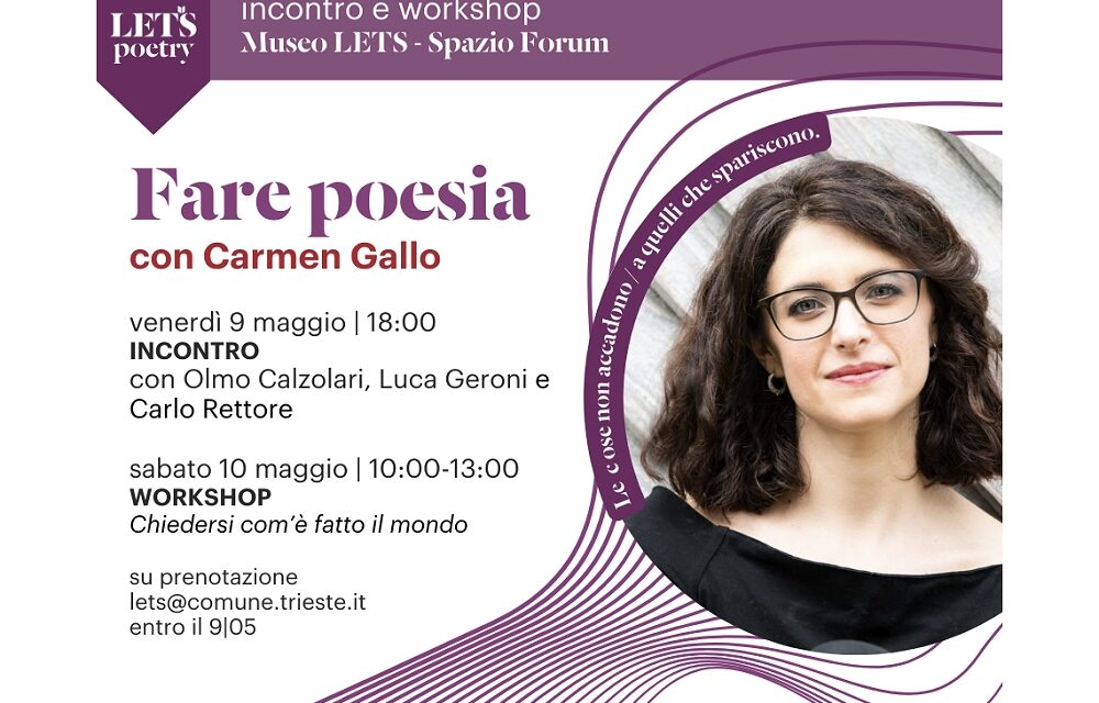 VENERDÌ 9 E SABATO 10 MAGGIO NELLO SPAZIO FORUM DEL MUSEO LETS “FARE POESIA”: INCONTRO CON LA POETESSA CARMEN GALLO