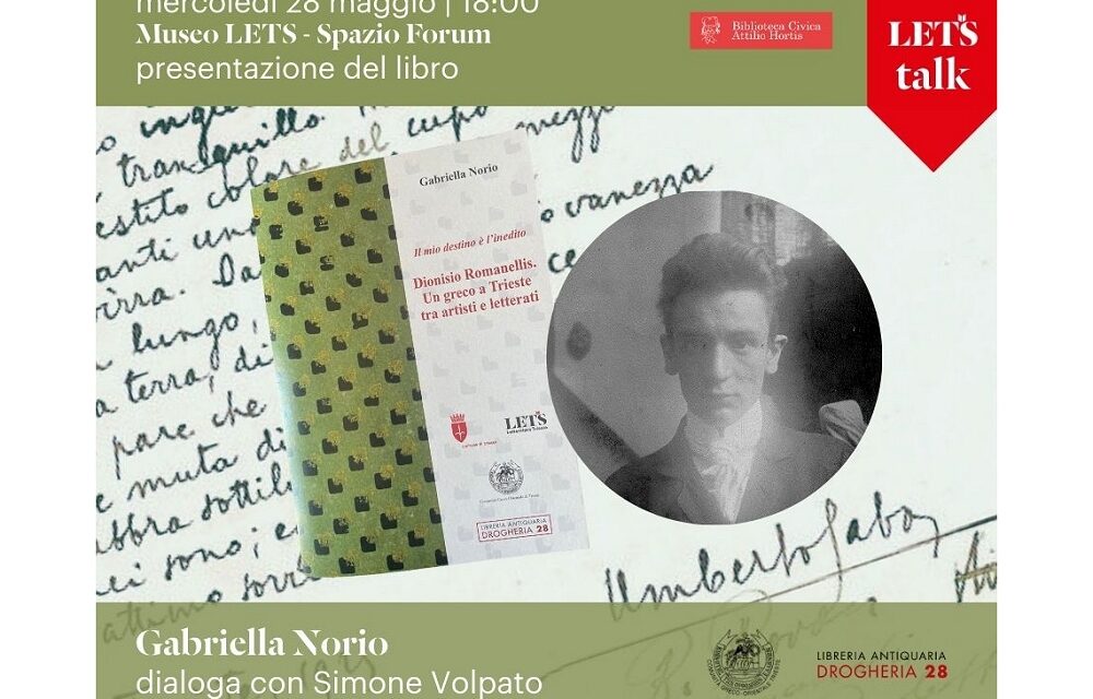 MERCOLEDÌ 28 MAGGIO ALLE 18 AL MUSEO LETS PRESENTAZIONE DEL LIBRO “IL MIO DESTINO È L’INEDITO. DIONISO ROMANELLIS. UN GRECO A TRIESTE TRA ARTISTI E LETTERATI”