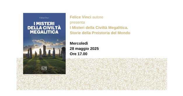 Felice Vinci presenta all’Antico Caffè San Marco il suo libro “I Misteri della Civiltà Megalitica. Storie della Preistoria del Mondo”