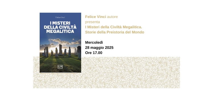 Felice Vinci presenta all’Antico Caffè San Marco il suo libro “I Misteri della Civiltà Megalitica. Storie della Preistoria del Mondo”