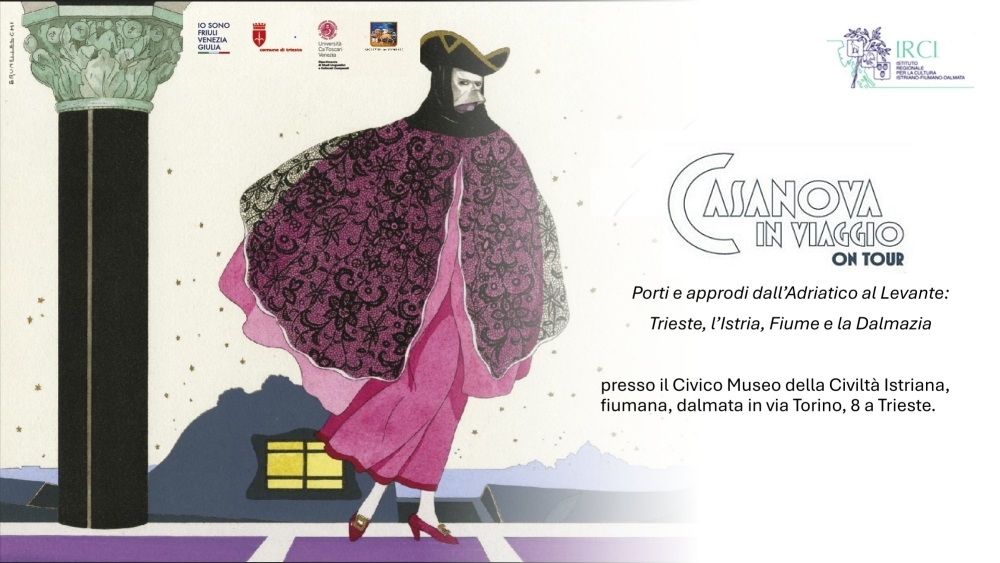 Casanova in viaggio. Porti e approdi dall’Adriatico al Levante: Trieste, l’Istria, Fiume e la Dalmazia: la mostra presso l’IRCI/Civico Museo della Civiltà istriana, fiumana, dalmata di Trieste