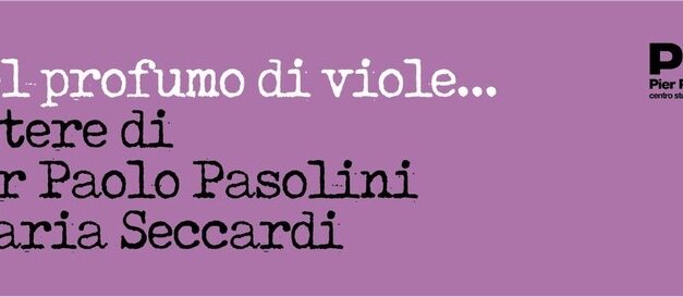 PIER PAOLO PASOLINI E MARIA SECCARDI: LA FORZA DISCRETA DI UN LEGAME; UN LIBRO E UNA MOSTRA RACCONTANO UNA STORIA RIMASTA SEGRETA PER OLTRE SESSANT’ANNI
