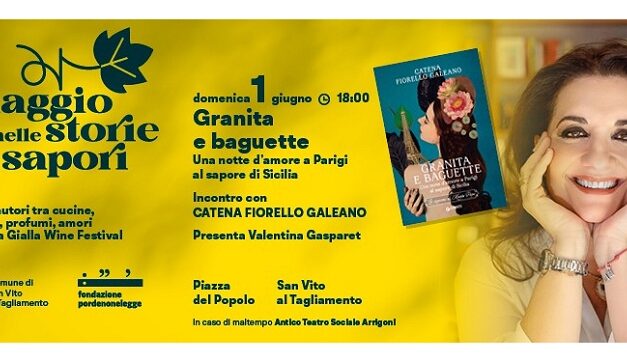A SAN VITO AL TAGLIAMENTO ARRIVA CATENA FIORELLO AL RIBOLLA GIALLA WINE FESTIVAL DOMENICA 1° GIUGNO CON L’ULTIMO ROMANZO “GRANITA E BAGUETTE. UNA NOTTE D’AMORE A PARIGI AL SAPORE DI SICILIA”