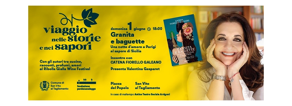 A SAN VITO AL TAGLIAMENTO ARRIVA CATENA FIORELLO AL RIBOLLA GIALLA WINE FESTIVAL DOMENICA 1° GIUGNO CON L’ULTIMO ROMANZO “GRANITA E BAGUETTE. UNA NOTTE D’AMORE A PARIGI AL SAPORE DI SICILIA”