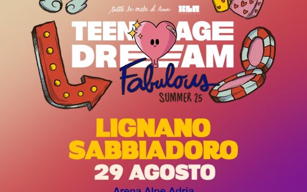 TEENAGE DREAM: confermata la data di venerdì 29 agosto in Arena Alpe Adria a Lignano Sabbiadoro