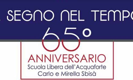 NELLA SALA LEONOR FINI AL MAGAZZINO 26 LA MOSTRA “IL SEGNO NEL TEMPO” PER CELEBRARE IL 65° ANNIVERSARIO DELLA SCUOLA LIBERA DELL’ACQUAFORTE – UNIVERSITÀ POPOLARE DI TRIESTE
