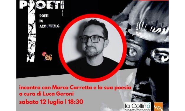 SABATO 12 LUGLIO ALLE ORE 18.30 ALLA BIBLIOTECA COMUNALE QUARANTOTTI GAMBINI, IN OCCASIONE DELLA MOSTRA “POETI IN ACQUARELLO” DI GASTONE BIANCHI, INCONTRO CON MARCO CARRETTA E LA SUA POESIA