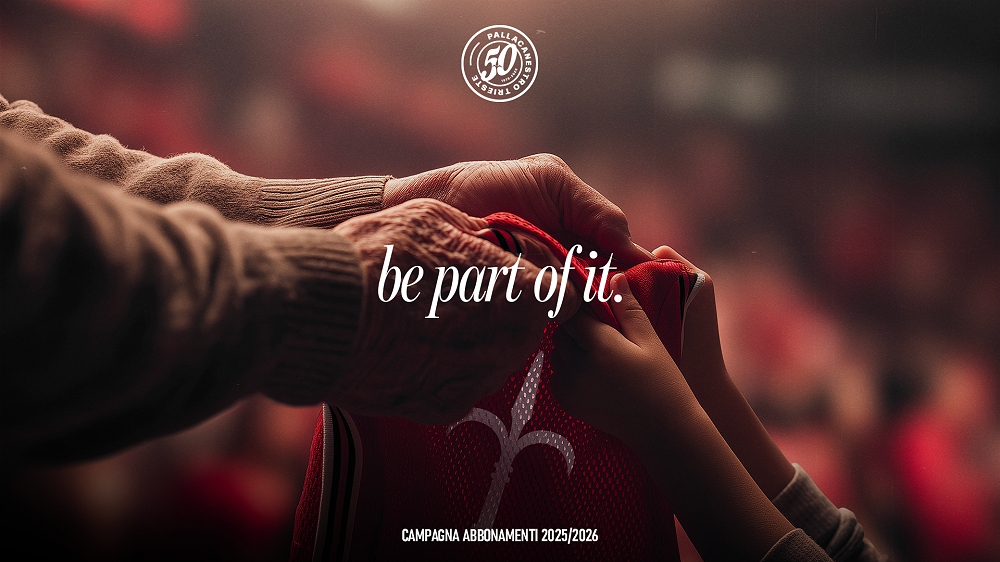 PALLACANESTRO TRIESTE: BE PART OF IT. AL VIA LA CAMPAGNA ABBONAMENTI PER LA STAGIONE DEL 50° ANNIVERSARIO E DEL RITORNO IN EUROPA