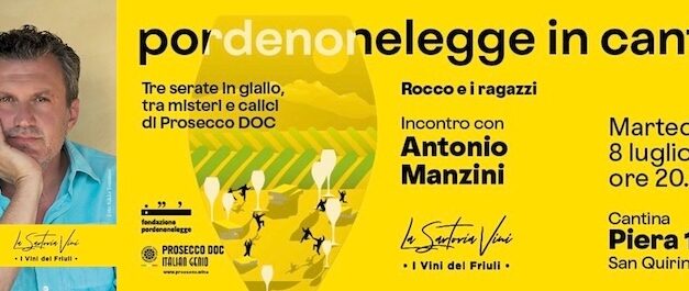 PORDENONELEGGE IN CANTINA, martedì 8 LUGLIO LO SCRITTORE ANTONIO MANZINI NELLA CANTINA LA SARTORIA VINI – PIERA 1989 A SAN QUIRINO