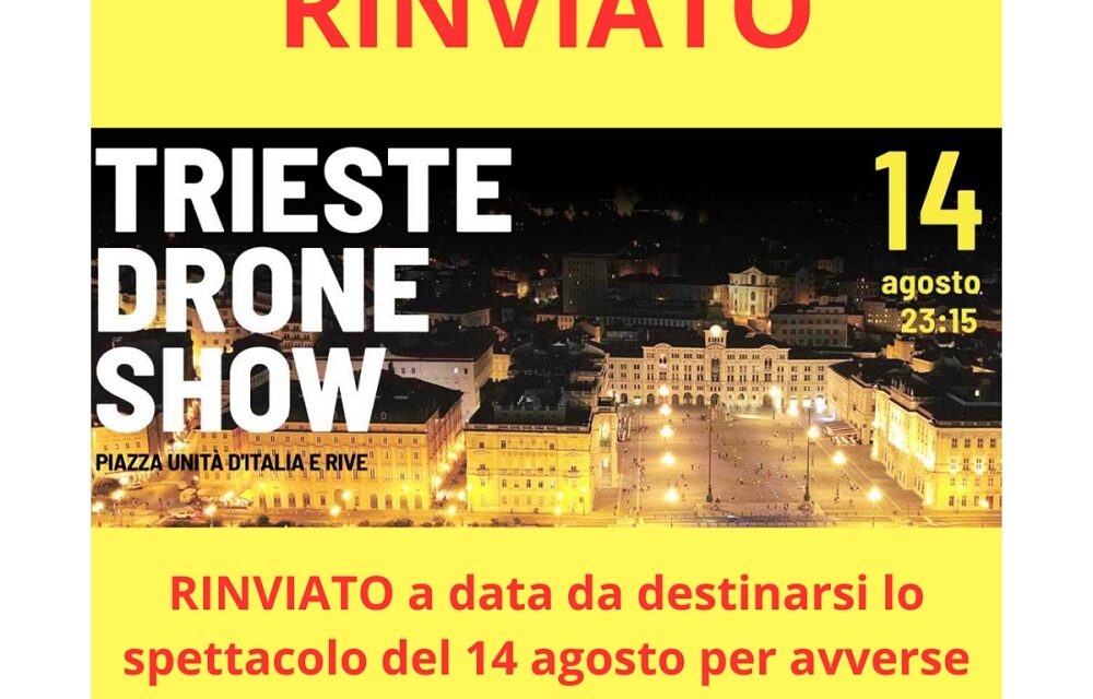 “TRIESTE DRONE SHOW”: LO SPETTACOLO IN PROGRAMMA IL 14 AGOSTO RINVIATO A CAUSA DELLE RAFFICHE DI VENTO
