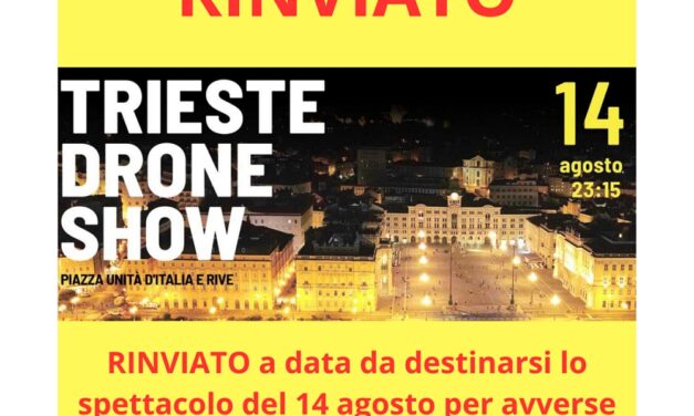 “TRIESTE DRONE SHOW”: LO SPETTACOLO IN PROGRAMMA IL 14 AGOSTO RINVIATO A CAUSA DELLE RAFFICHE DI VENTO