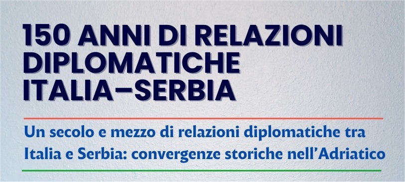 Un secolo e mezzo di relazioni diplomatiche tra Italia e Serbia: convergenze storiche nell’Adriatico: incontro alla Camera di Commercio di Trieste