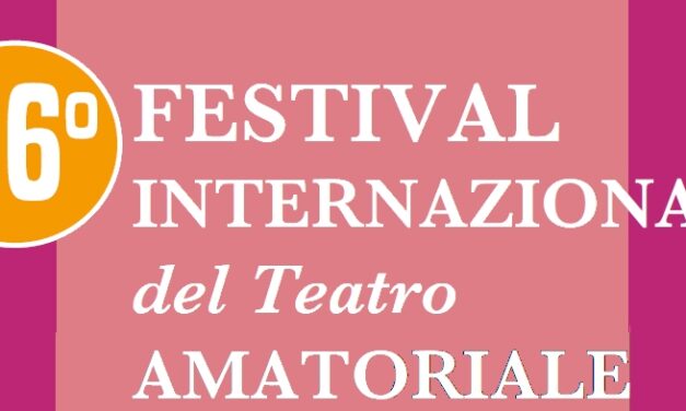 Al via la 16ª edizione del “Festival Internazionale del Teatro Amatoriale – Premio Marcello Mascherini”