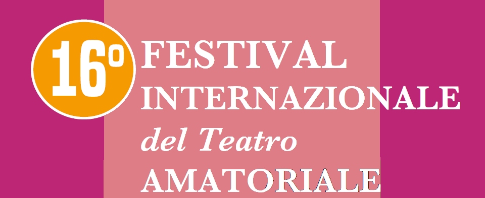 Al via la 16ª edizione del “Festival Internazionale del Teatro Amatoriale – Premio Marcello Mascherini”