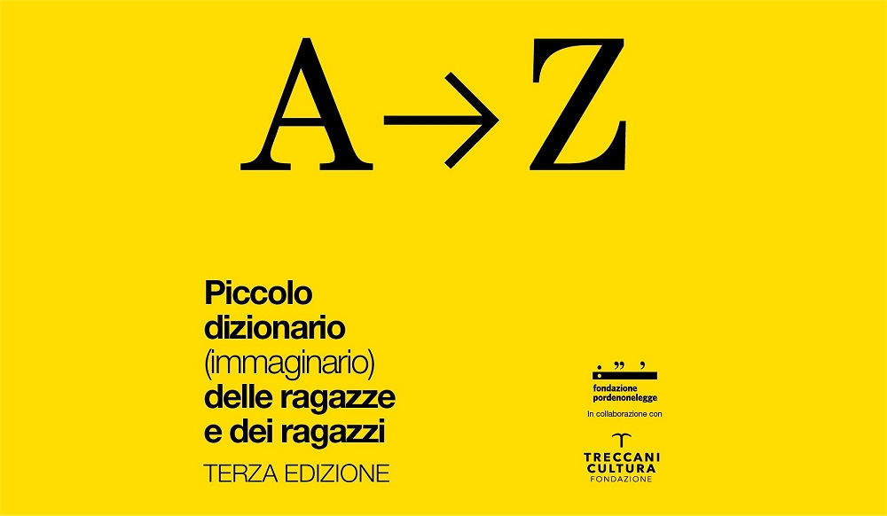 PORDENONELEGGE e FONDAZIONE TRECCANI presentano il “PICCOLO DIZIONARIO (IMMAGINARIO) DELLE RAGAZZE E DEI RAGAZZI “, 3ª edizione, liberamente SCARICABILE