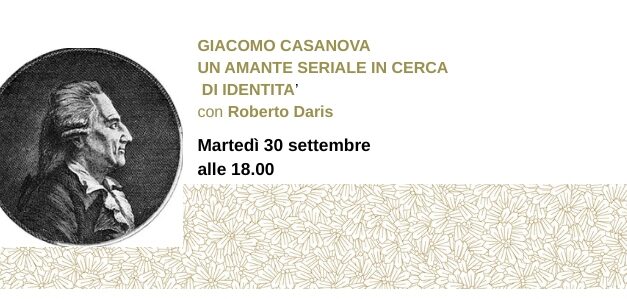 GIACOMO CASANOVA UN AMANTE SERIALE IN CERCA DI IDENTITÀ di Roberto Daris all’Antico Caffè San Marco