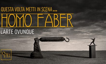 Al via la 21ª edizione di Questa Volta Metti in Scena… HOMO FABER