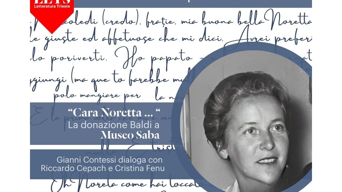 GIOVEDÌ 2 OTTOBRE ALLE ORE 17.30 ALLO SPAZIO FORUM DEL MUSEO LETS “CARA NORETTA…LA DONAZIONE BALDI AL MUSEO SABA”: GIANNI CONTESSI DIALOGA CON RICCARDO CEPACH E CRISTINA FENU