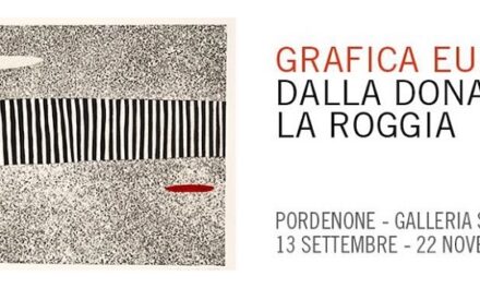ARTE, PORDENONE: DAL 13 SETTEMBRE ALLA GALLERIA SAGITTARIA LA GRANDE MOSTRA SULLA GRAFICA EUROPEA CELEBRA LA STORICA GALLERIA LA ROGGIA, FULCRO ARTISTICO PER 50 ANNI IN CITTÀ