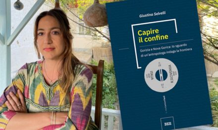 CAPIRE IL CONFINE: GIUSTINA SELVELLI RACCONTA GORIZIA E NOVA GORICA, LABORATORIO DI CONVIVENZA