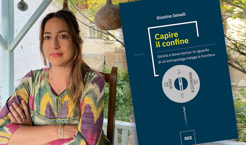 CAPIRE IL CONFINE: GIUSTINA SELVELLI RACCONTA GORIZIA E NOVA GORICA, LABORATORIO DI CONVIVENZA