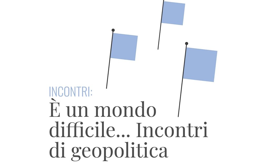 È un mondo difficile…: incontri di geopolitica per capire meglio cosa succede nel mondo