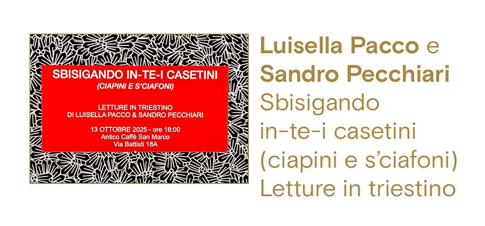 All’Antico Caffè San Marco Luisella Pacco e Sandro Pecchiari Sbisigando in-te-i casetini (ciapini e s’ciafoni) Letture in triestino