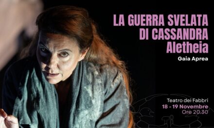 PER LA RASSEGNA DI TEATRO CONTEMPORANEO “AIFABBRI2” DELLA CONTRADA VA IN SCENA “LA GUERRA SVELATA DI CASSANDRA. ALETHEIA”