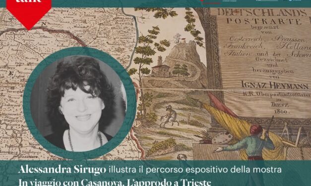 MARTEDÌ 25 NOVEMBRE ALLE ORE 17.30 NELLO SPAZIO FORUM DEL MUSEO LETS ALESSANDRA SIRUGO, IN DIALOGO CON STEFANO DI BRAZZANO, PRESENTERÀ “ IN VIAGGIO CON CASANOVA. L’APPRODO A TRIESTE”
