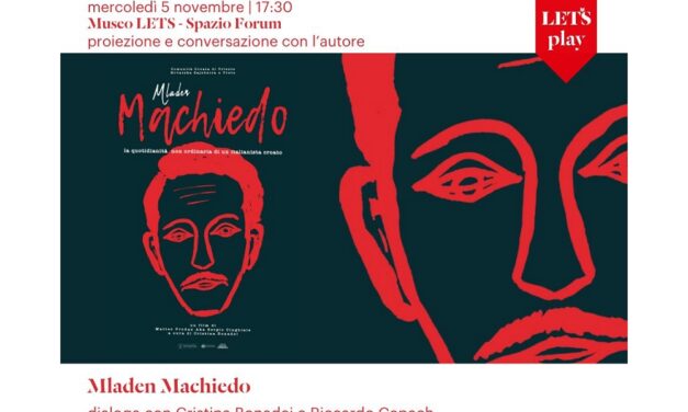 MERCOLEDÌ 5 NOVEMBRE ALLE ORE 17.30 NELLO SPAZIO FORUM DEL MUSEO LETS PROIEZIONE DEL DOCUMENTARIO “ MLADEN MACHIEDO. LA QUOTIDIANITÀ NON ORDINARIA DI UN ITALIANISTA CROATO”
