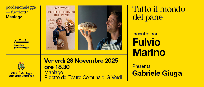 PORDENONELEGGE FUORICITTÀ_AUTUNNO: VENERDÌ 28 NOVEMBRE a MANIAGO APPUNTAMENTO CON FULVIO MARINO e il suo ultimo libro TUTTO IL MONDO DEL PANE (SLOW FOOD EDITORE)